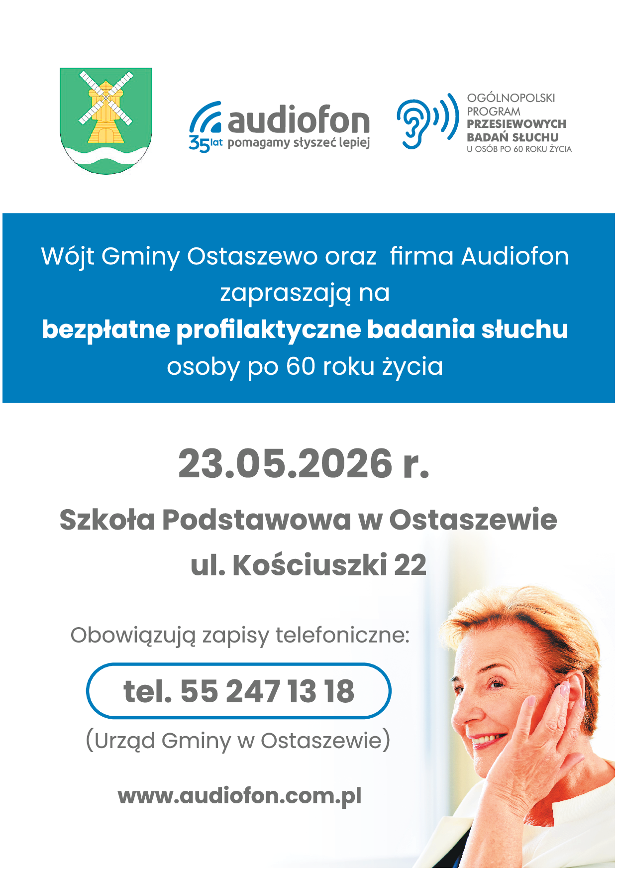 W&oacute;jt Gminy Ostaszewo oraz&nbsp; firma Audiofon zapraszają na&nbsp; bezpłatne profilaktyczne badania słuchu osoby po 60 roku życia  16.04.2026 r. (czwartek), godz. 9.00  Przyjdź i&nbsp;zbadaj słuch: Szkoła Podstawowa w&nbsp;Ostaszewie ul. T. Kościuszki 22 Zapisz się już dzisiaj: tel. 55 247 13 18 (Urząd Gminy w&nbsp;Ostaszewie)   Lidia Jabłońska-Porzuczek Ambasadorka firmy Audiofon   www.audiofon.com.pl