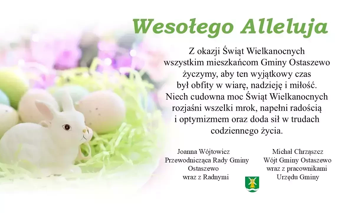 Z okazji Świąt Wielkanocnych wszystkim mieszkańcom Gminy Ostaszewo życzymy, aby ten wyjątkowy czas był obfity w wiarę, nadzieję i miłość. Niech cudowna moc Świąt Wielkanocnych rozjaśni wszelki mrok, napełni radością i optymizmem oraz doda sił w trudach