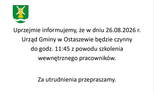Uprzejmie informujemy, że w dniu 26.08.2026 r. Urząd Gminy w Ostaszewie będzie czynny do 11:45 z powodu szkolenia wewnętrznego pracowników.